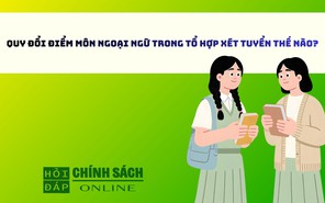 Quy đổi điểm môn ngoại ngữ trong tổ hợp xét tuyển thế nào?
