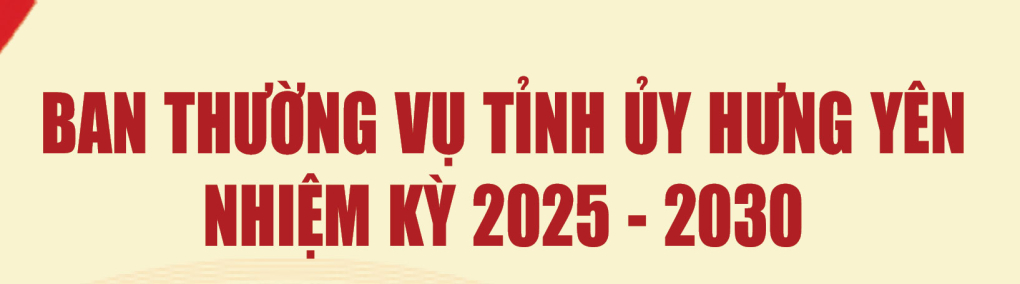 Danh sách Ban Thường vụ Tỉnh ủy Hưng Yên nhiệm kỳ 2025 - 2030